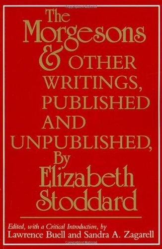 "The Morgesons" and Other Writings, Published and Unpublished - Elizabeth Stoddard - Books - University of Pennsylvania Press - 9780812211702 - June 1, 1984