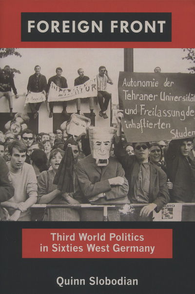 Cover for Quinn Slobodian · Foreign Front: Third World Politics in Sixties West Germany - Radical Perspectives (Hardcover Book) (2012)