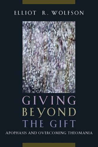 Cover for Elliot R. Wolfson · Giving Beyond the Gift: Apophasis and Overcoming Theomania (Hardcover Book) (2014)