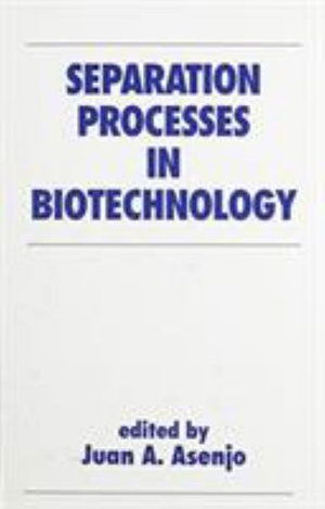 Cover for Juan A. Asenjo · Separation Processes in Biotechnology - Biotechnology and Bioprocessing (Hardcover Book) (1990)