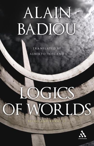 Cover for Badiou, Alain (Ecole Normale Superieure, France) · Logics of Worlds: Being and Event II (Hardcover Book) (2009)