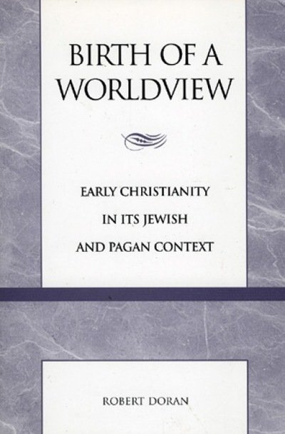 Birth of a Worldview: Early Christianity in its Jewish and Pagan Context - Robert Doran - Bøger - Rowman & Littlefield - 9780847693702 - 12. maj 1999