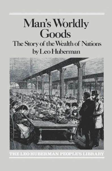 Man's Worldly Goods - Leo Huberman - Bøger - Monthly Review Press,U.S. - 9780853450702 - 1936
