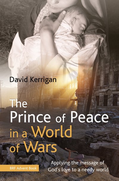 Cover for David Kerrigan · The Prince of Peace in a World of Wars: Applying the message of God's love to a needy world (Paperback Book) (2018)