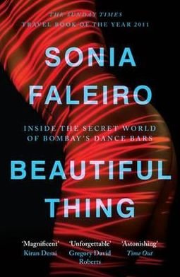 Cover for Sonia Faleiro · Beautiful Thing: Inside the Secret World of Bombay's Dance Bars (Paperback Book) [Main edition] (2012)
