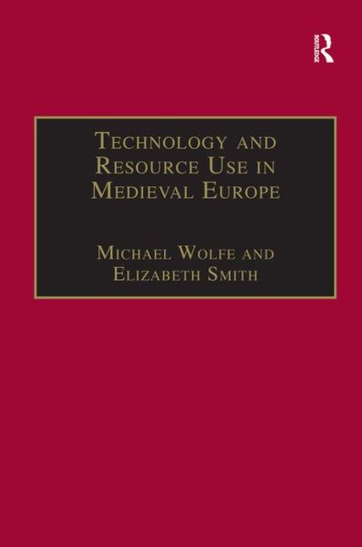 Technology and Resource Use in Medieval Europe: Cathedrals, Mills and Mines - Michael Wolfe - Books - Taylor & Francis Ltd - 9780860786702 - December 30, 1997