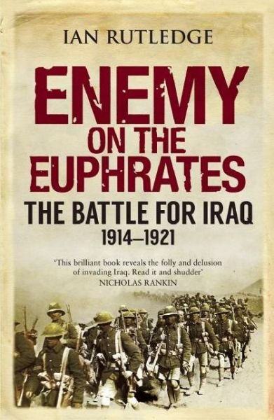 Cover for Ian Rutledge · Enemy on the Euphrates: The Battle for Iraq, 1914-1921 (Paperback Book) (2015)