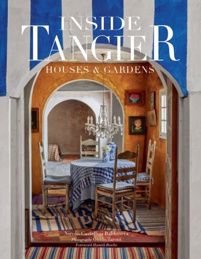 Cover for Nicolo Castellini Baldissera · Inside Tangier: House &amp; Gardens (Hardcover Book) (2019)