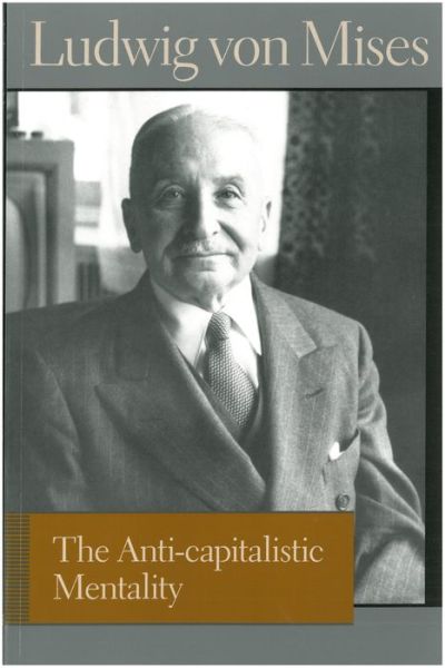 Anti-capitalistic Mentality - Ludwig von Mises - Kirjat - Liberty Fund Inc - 9780865976702 - tiistai 7. marraskuuta 2006