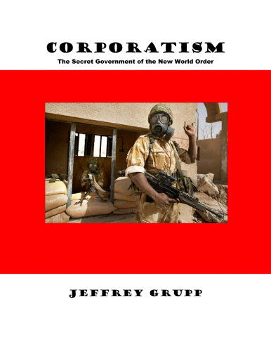 Cover for Jeffrey Grupp · Corporatism: The Secret Government of the New World Order (Paperback Book) (2007)