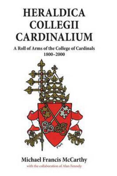 Cover for Michael McCarthy · Heraldica Collegii Cardinalium, volume 2: A Roll of Arms of the College of Cardinals, 1800 - 2000 (Gebundenes Buch) (2000)