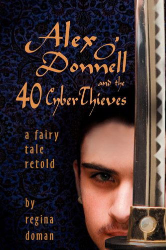 Cover for Regina Doman · Alex O'donnell and the 40 Cyberthieves (Paperback Book) (2010)