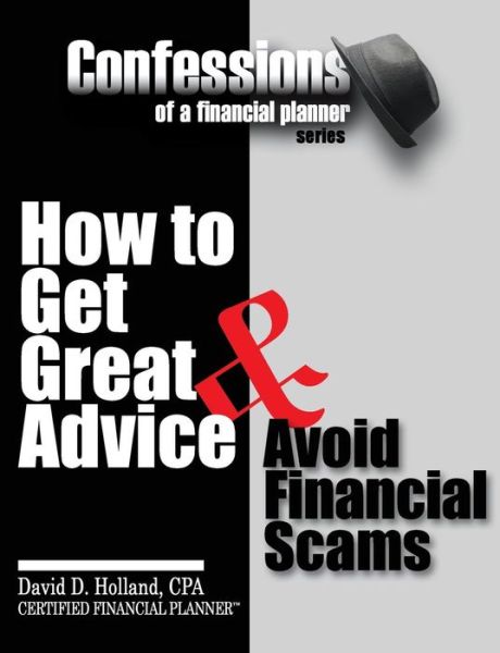 Cover for David Holland · Confessions of a Financial Planner: How to Get Great Advice &amp; Avoid Financial Scams (Paperback Book) (2011)