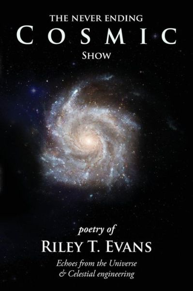 Cover for Riley T Evans · The Never Ending Cosmic Show (Paperback Book) (2015)