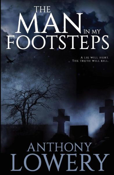 Anthony Lowery · The Man in My Footsteps (Paperback Book) (2016)