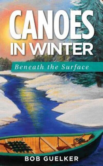 Cover for Bob Guelker · Canoes in Winter (Paperback Book) (2016)