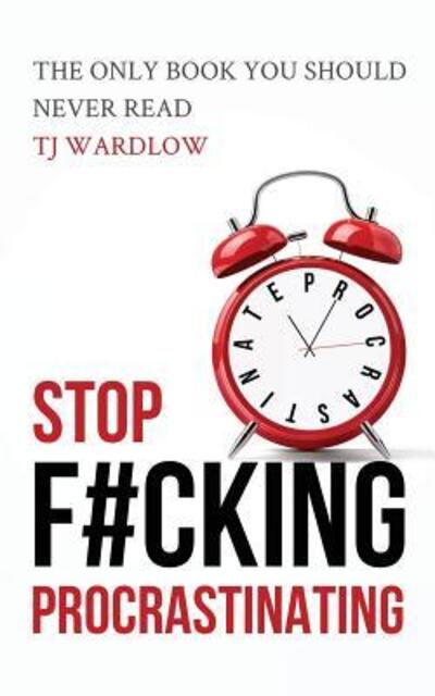 Cover for Tj Wardlow · Stop F#cking Procrastinating (Paperback Book) (2016)