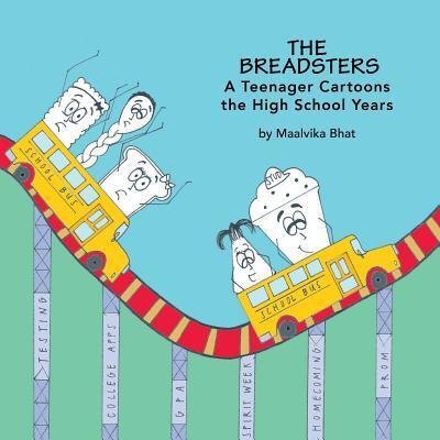 Cover for Maalvika Bhat · The Breadsters : A Teenager Cartoons the High School Years (Paperback Book) (2017)