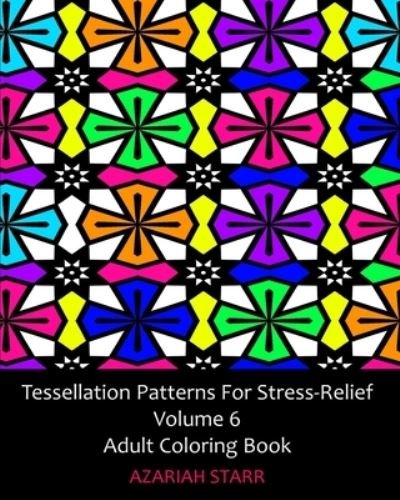 Cover for Azariah Starr · Tessellation Patterns For Stress-Relief Volume 6 (Paperback Book) (2024)