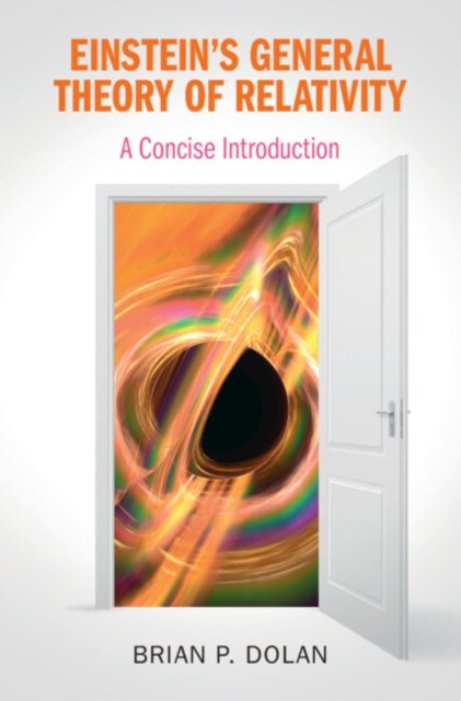Cover for Dolan, Brian P. (National University of Ireland, Maynooth) · Einstein's General Theory of Relativity: A Concise Introduction (Hardcover Book) (2023)