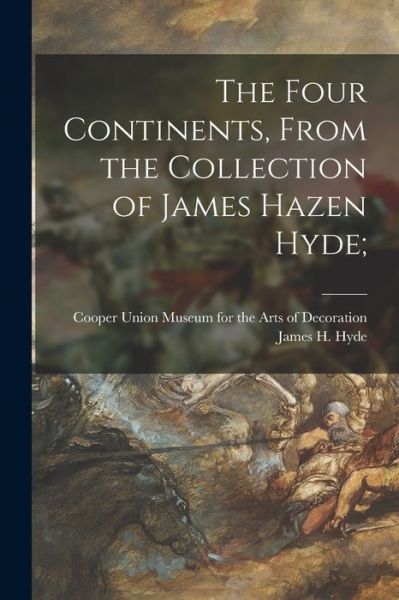 Cover for Cooper Union Museum for the Arts of D · The Four Continents, From the Collection of James Hazen Hyde; (Paperback Book) (2021)