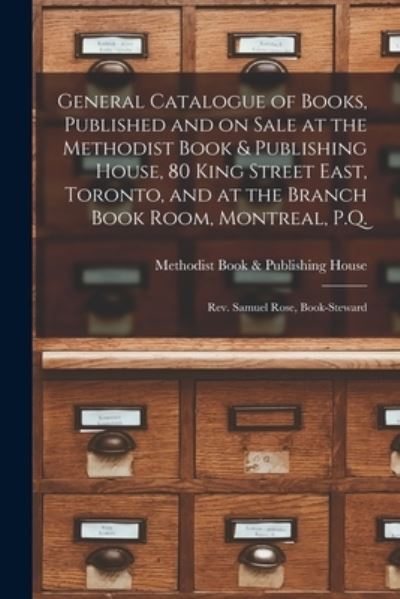 Cover for Methodist Book &amp; Publishing House · General Catalogue of Books, Published and on Sale at the Methodist Book &amp; Publishing House, 80 King Street East, Toronto, and at the Branch Book Room, Montreal, P.Q. [microform] (Paperback Book) (2021)