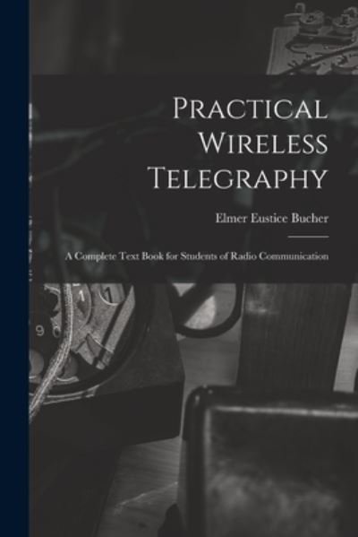 Cover for Elmer Eustice 1885- Bucher · Practical Wireless Telegraphy (Paperback Book) (2021)