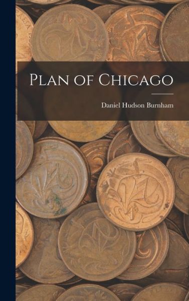 Cover for Daniel Hudson Burnham · Plan of Chicago (Book) (2022)