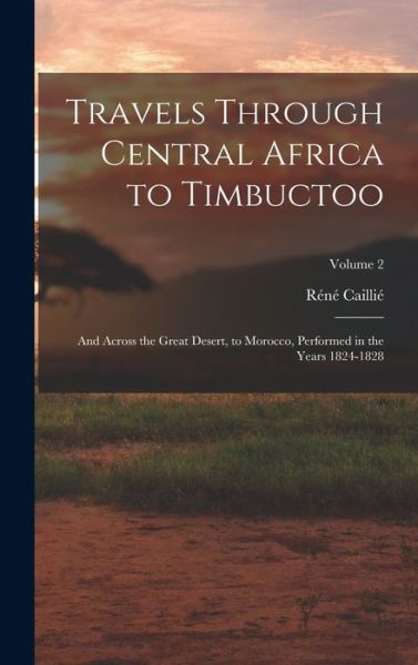 Travels Through Central Africa to Timbuctoo - Réné Caillié - Książki - Creative Media Partners, LLC - 9781016205702 - 27 października 2022