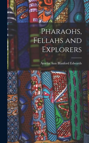 Cover for Amelia Ann Blanford Edwards · Pharaohs, Fellahs and Explorers (Book) (2022)