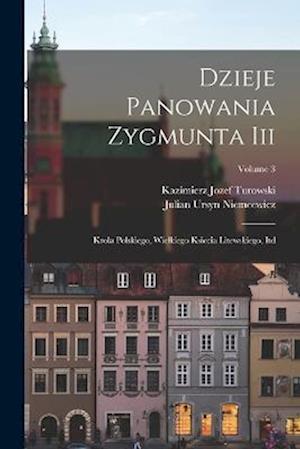 Cover for Julian Ursyn Niemcewicz · Dzieje Panowania Zygmunta Iii (Book) (2022)