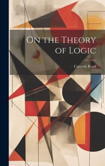 Cover for Carveth Read · On the Theory of Logic (Book) (2023)