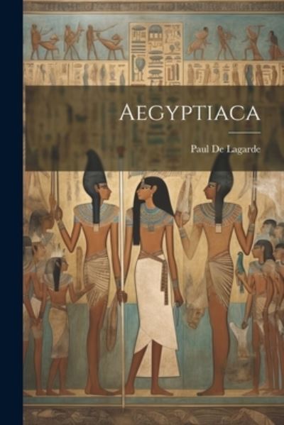 Aegyptiaca - Paul De Lagarde - Böcker - Creative Media Partners, LLC - 9781021746702 - 18 juli 2023