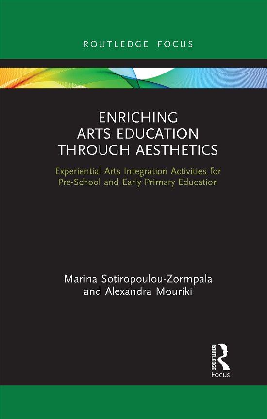Cover for Sotiropoulou-Zormpala, Marina (University of Crete, Greece) · Enriching Arts Education through Aesthetics: Experiential Arts Integration Activities for Pre-School and Early Primary Education (Taschenbuch) (2021)