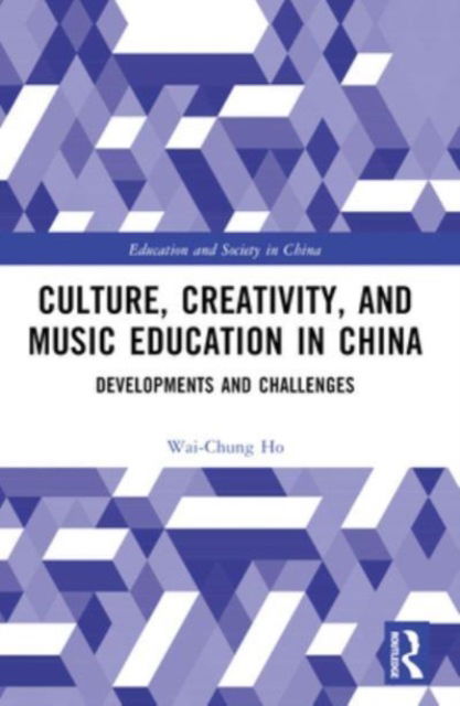 Ho, Wai-Chung (Hong Kong Baptist University) · Culture, Creativity, and Music Education in China: Developments and Challenges - Education and Society in China (Paperback Book) (2024)