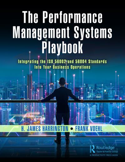 The Performance Management Systems Playbook: Integrating the ISO 56002 and 56004 Standards Into Your Business Operations - H. James Harrington - Livros - Taylor & Francis Ltd - 9781032537702 - 22 de dezembro de 2023