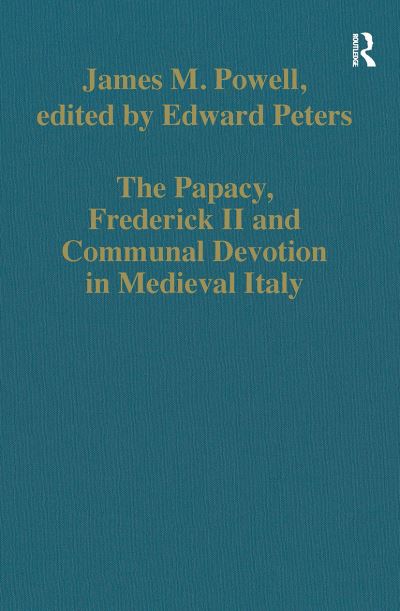 Cover for James M. Powell · The Papacy, Frederick II and Communal Devotion in Medieval Italy - Variorum Collected Studies (Paperback Book) (2024)