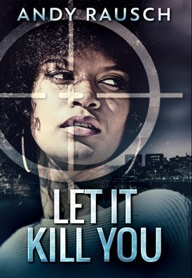 Cover for Andy Rausch · Let It Kill You (Gebundenes Buch) (2021)