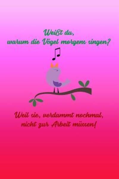 Weisst du, warum die Voegel morgens singen? Weil sie, verdammt nochmal, nicht zur Arbeit mussen! - Fenerica Notizbuch Kariert - Bøger - Independently Published - 9781076449702 - 26. juni 2019