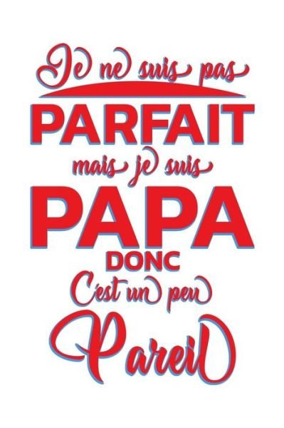 Cover for Cahiers de Papa · Je Ne Suis Parfait Mais Je Suis Papa (Paperback Book) (2019)