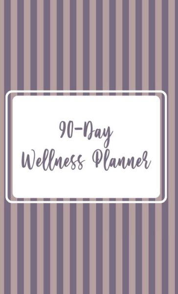 Cover for Lana Moshkovich · 90 - Day Wellness Planner (Hardcover Book) (2020)