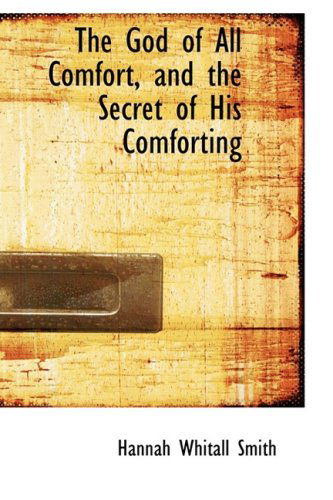 Cover for Hannah Whitall Smith · The God of All Comfort, and the Secret of His Comforting (Pocketbok) (2009)