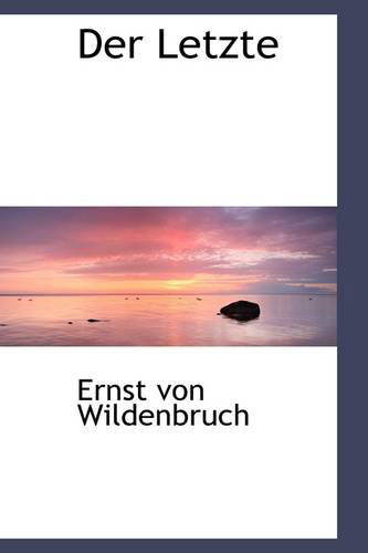 Der Letzte - Ernst Von Wildenbruch - Kirjat - BiblioLife - 9781103987702 - perjantai 10. huhtikuuta 2009