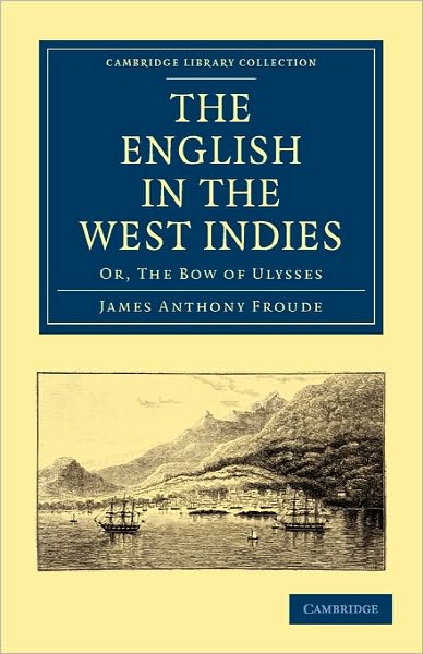 Cover for James Anthony Froude · The English in the West Indies: Or, The Bow of Ulysses - Cambridge Library Collection - Latin American Studies (Taschenbuch) (2010)