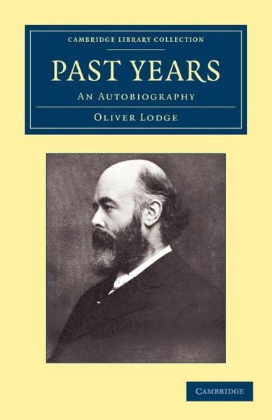 Cover for Oliver Lodge · Past Years: An Autobiography - Cambridge Library Collection - Physical  Sciences (Paperback Book) (2012)