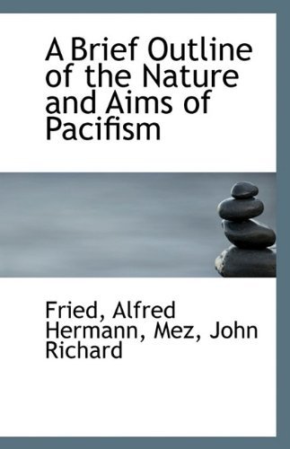 Cover for Fried Alfred Hermann · A Brief Outline of the Nature and Aims of Pacifism (Paperback Book) (2009)