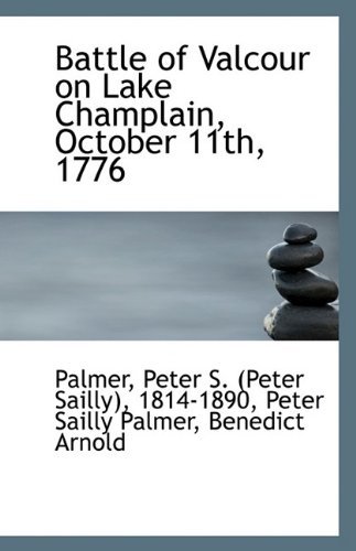 Cover for 1814-1890 Pete Peter S. (Peter Sailly) · Battle of Valcour on Lake Champlain, October 11th, 1776 (Paperback Book) (2009)