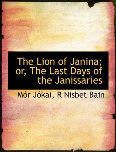 Cover for R Nisbet Bain · The Lion of Janina or the Last Days of the Janissaries (Paperback Book) (2009)