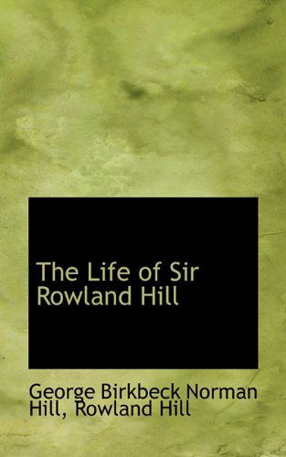 Cover for Rowland Hill · The Life of Sir Rowland Hill (Paperback Book) (2009)