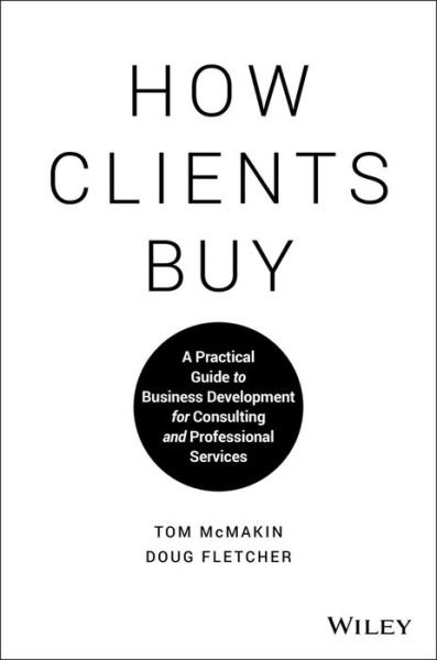Tom McMakin · How Clients Buy: A Practical Guide to Business Development for Consulting and Professional Services (Hardcover Book) (2018)